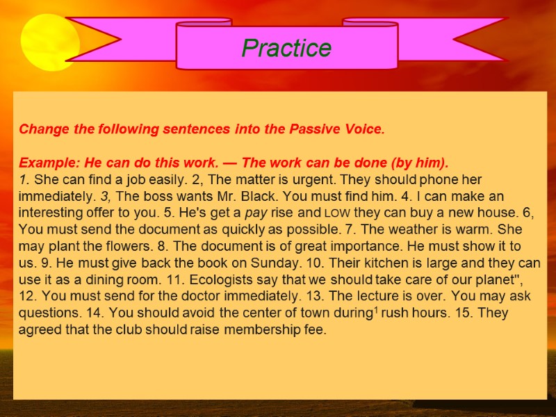 Change the following sentences into the Passive Voice. Example: He can do this Change the following sentences into the Passive Voice. Example: He can do this